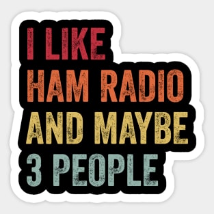 I Like Ham Radio & Maybe 3 People Ham Radio Lovers Gift Sticker